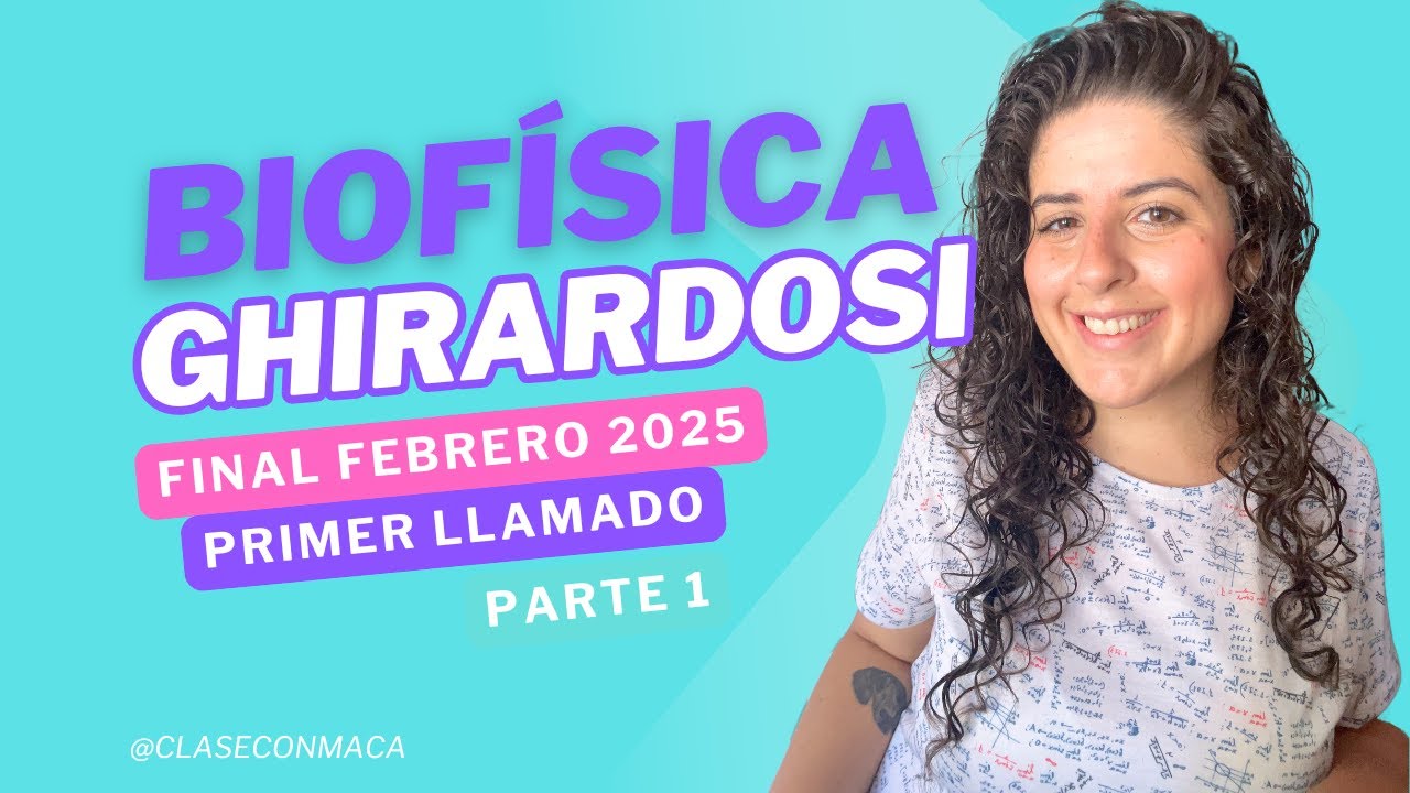 Final Biofísica Ghirardosi (Ex Cisale) febrero  2025 - Parte 1 |ClaseConMaca