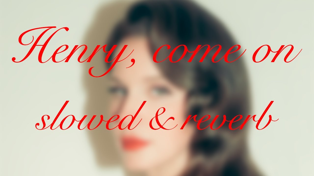 Lana Del Rey - Henry, come on (slowed & reverb)