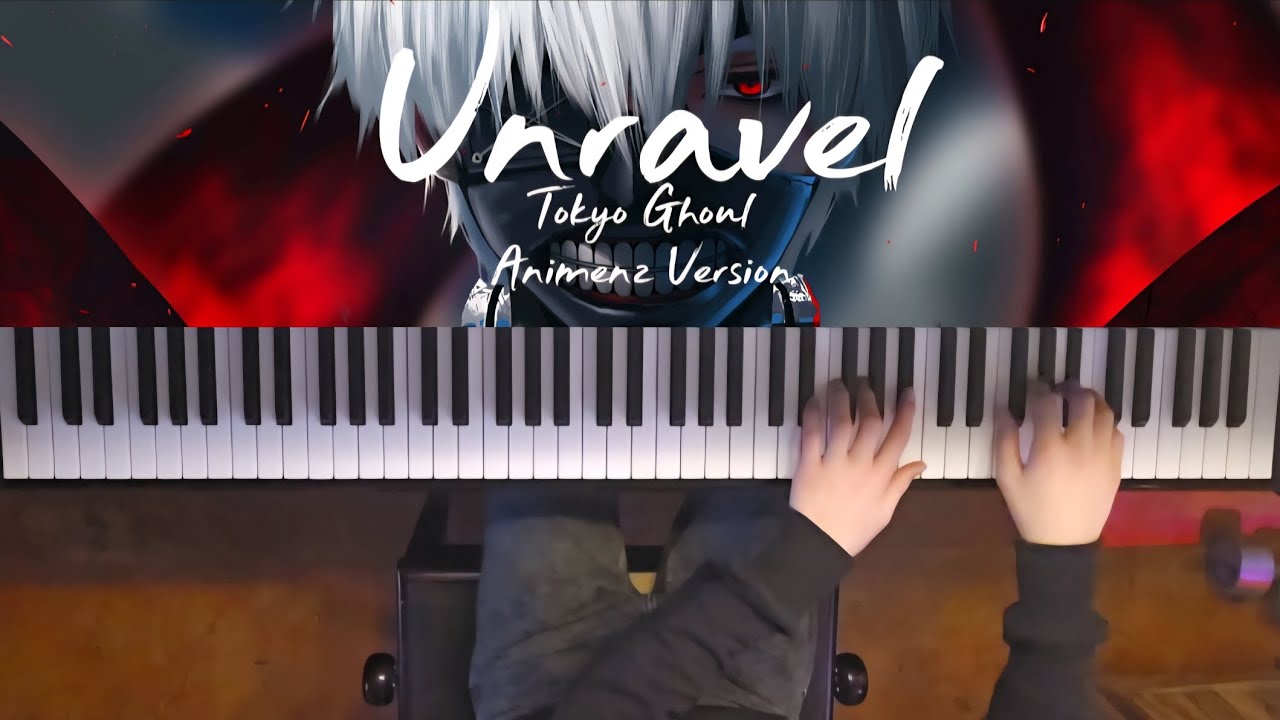 Unravel - Tokyo Ghoul | Animez Version