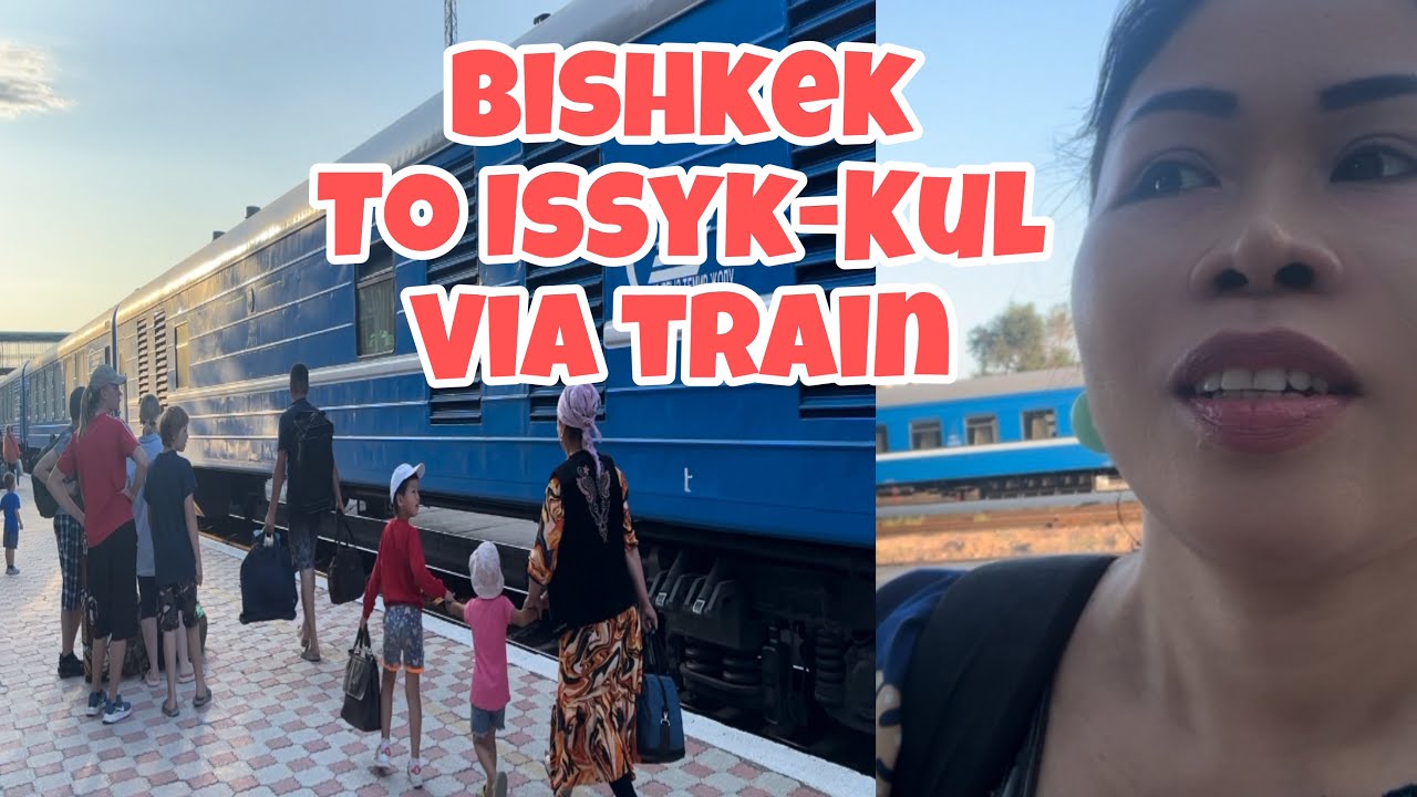 Traveling From BISHKEK TO ISSYK-KUL BY TRAIN | 2024