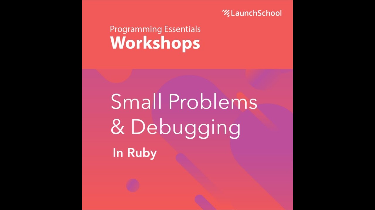 Small Problems & Debugging in Ruby