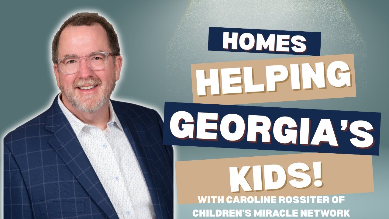 Making Miracles: How Your Home Sale Supports Georgia's Kids w/Special Guest Caroline Rossiter - Pt 2