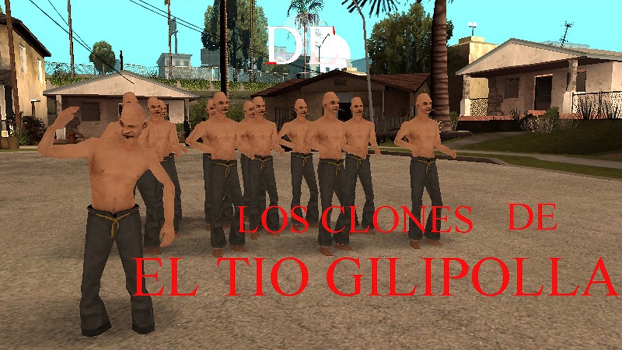GTA San Andreas Loquendo - LOS CLONES DEL TIO GILIPOLLA
