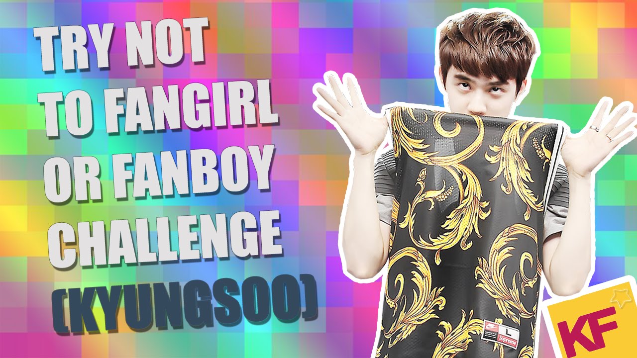 Try not to Fangirl/Fanboy Challenge [Kyungsoo(D.O) ver.]