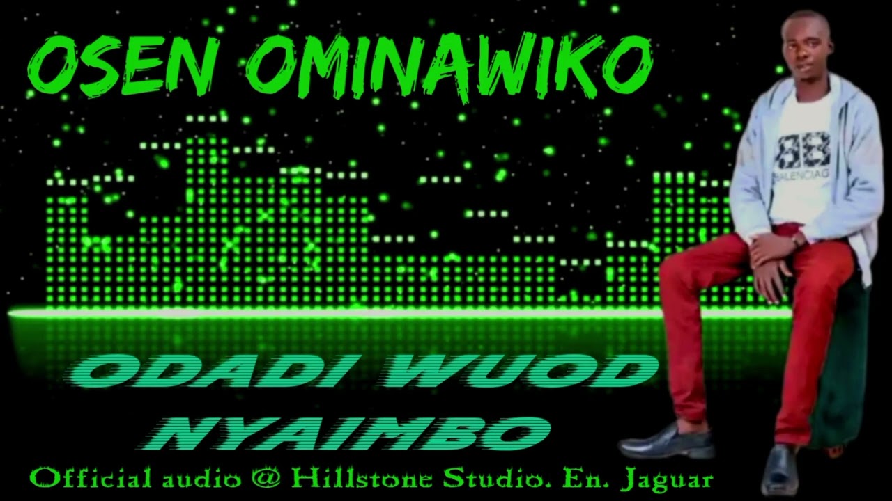 Osen ominawiko Odadi Wuod Nyaimbo. Official audio 