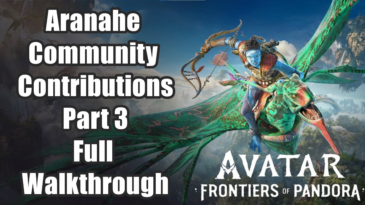 Avatar: Frontiers of Pandora - Aranahe Community Contributions Part 3  Full Walkthrough