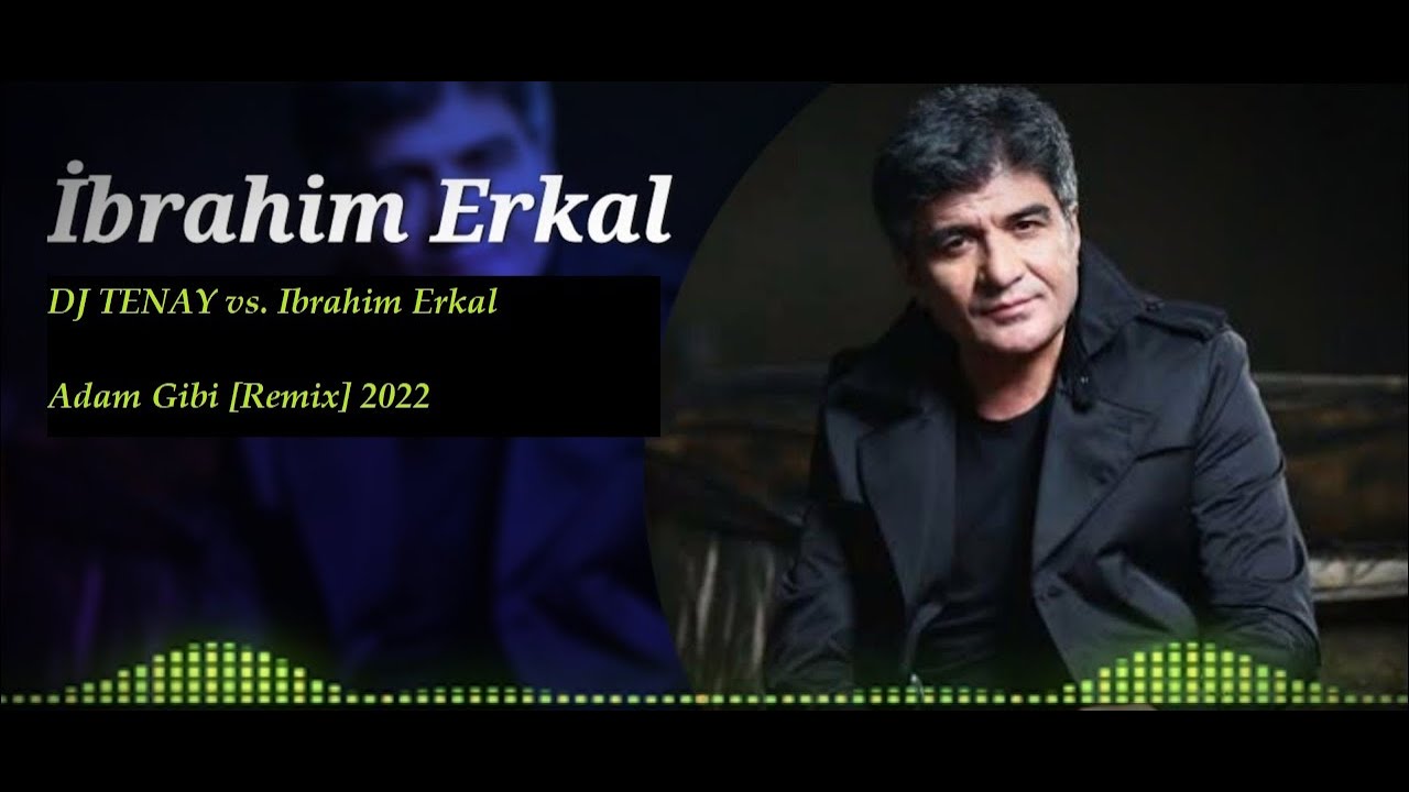 DJ TENAY vs. Ibrahim Erkal - Adam Gibi [Remix] 2022