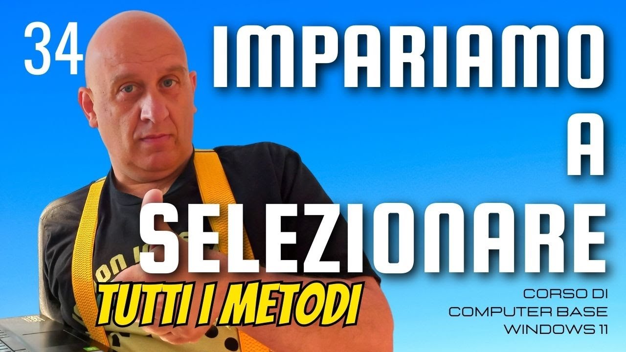 tutti i modi per fare la selezione in windows 11 | Corso di computer base windows 11