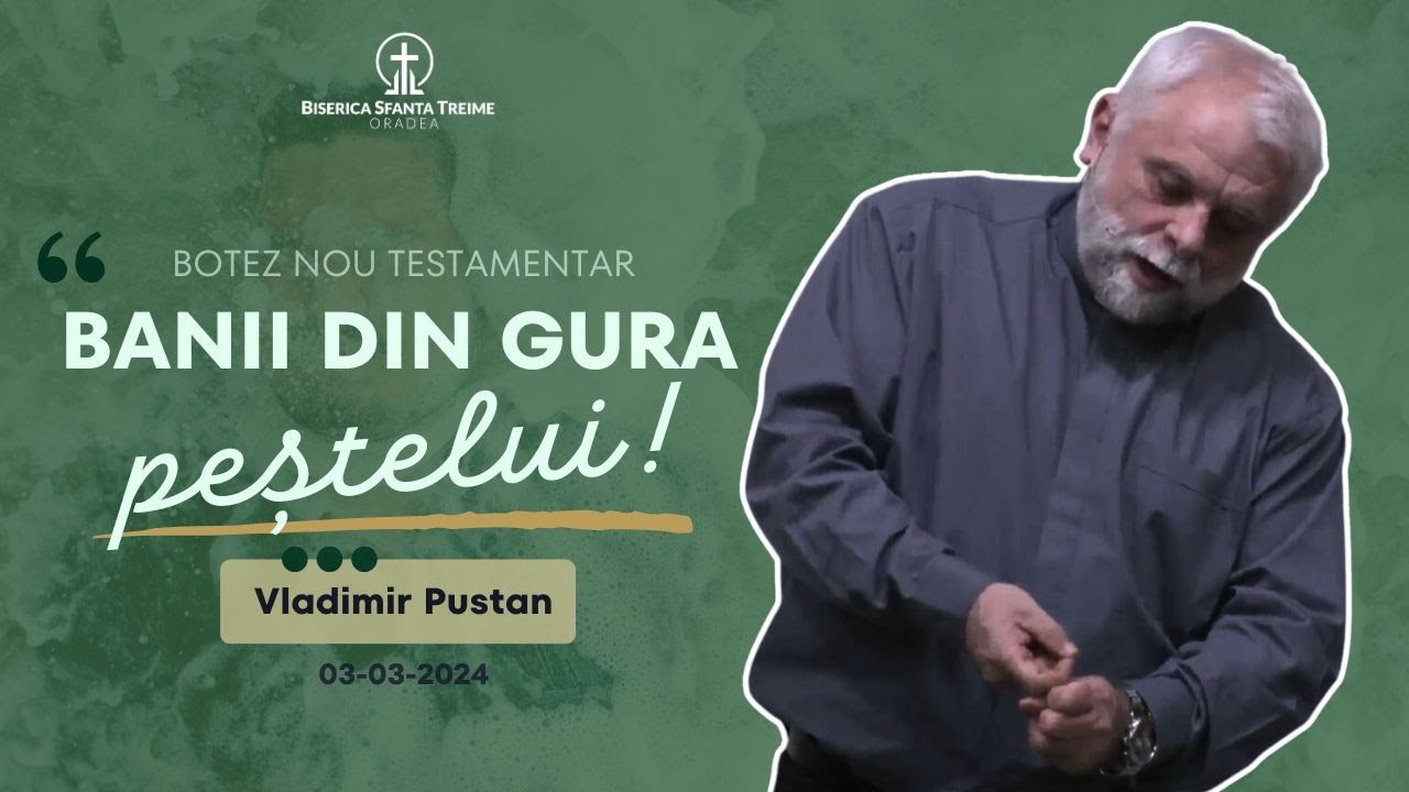 Vladimir Pustan | Banii din gura peștelui | Botez 19 Nou Testamentar | 03-03-2024 | BST Oradea