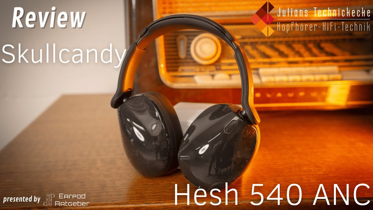 Skullcandy Hesh 540 ANC Test - Starker Surround Klang für Filme