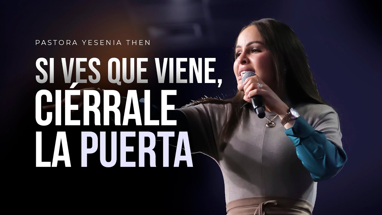 SI VES QUE VIENE, CIÉRRALE LA PUERTA - Pastora Yesenia Then