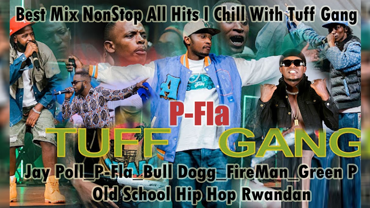 TUFF GANG BEST MIX CHILL WITH TUFF GANG HIP HOP RWANDAN #JAYPOLLY #BULLDOG #FIREMAN #PFLA #GREENP