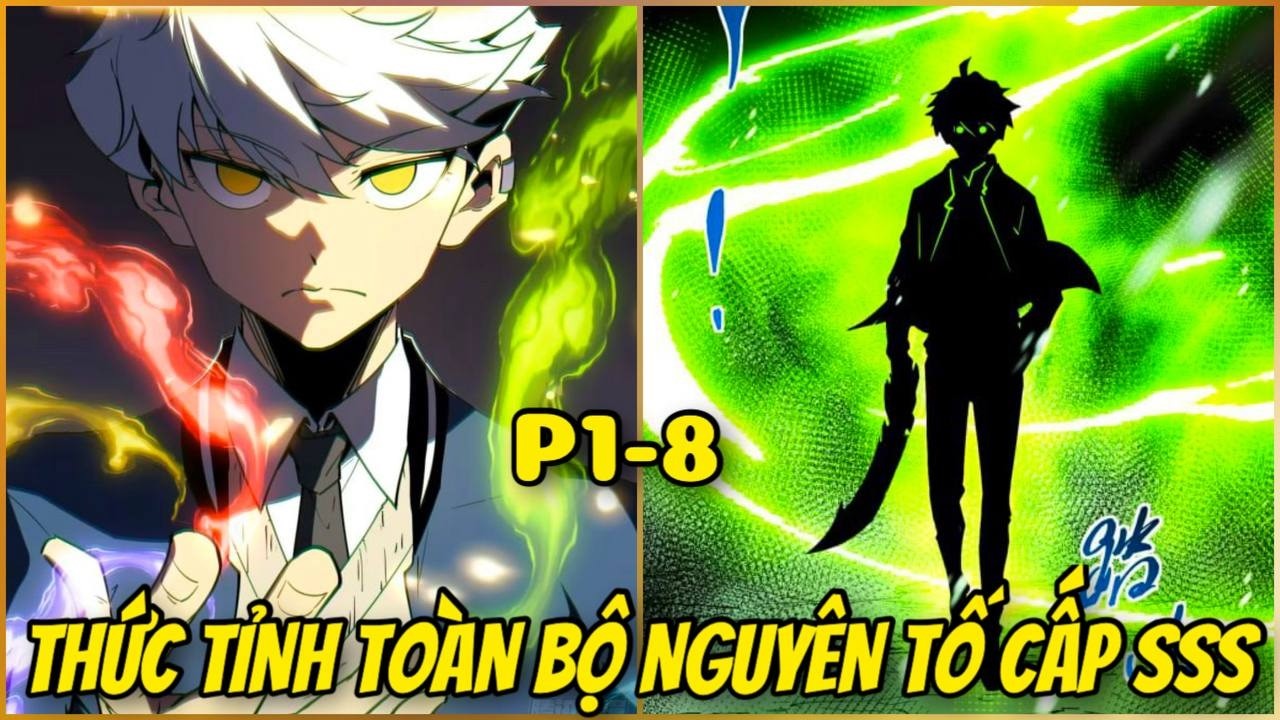 P1-8 NGƯỜI THƯỜNG CHỈ CÓ 1 NGUYÊN TỐ. CÒN TA THỨC TỈNH TOÀN BỘ NGUYÊN TỐ CẤP SSS | REVIEW TRUYỆN