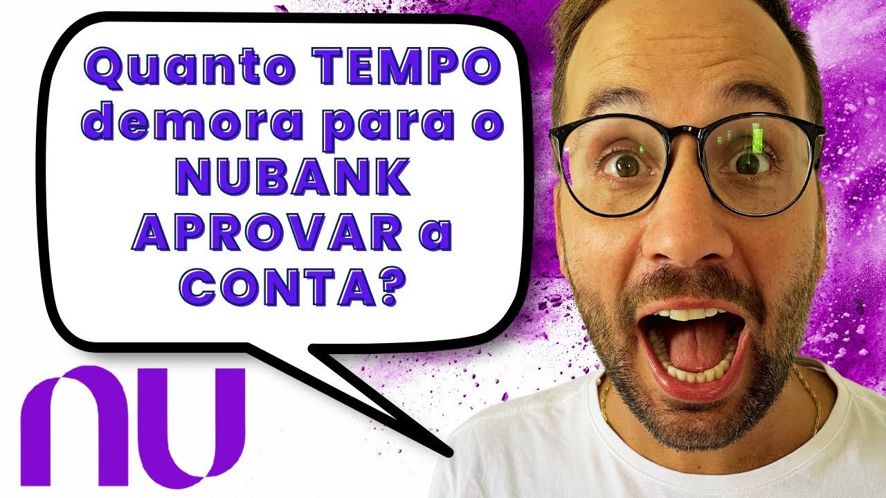 Quanto TEMPO demora para o NUBANK APROVAR a CONTA?