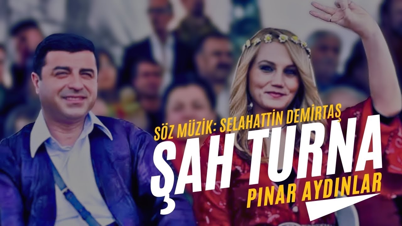 Pınar Aydınlar -Selahattin Demirtaş - ŞAH TURNA