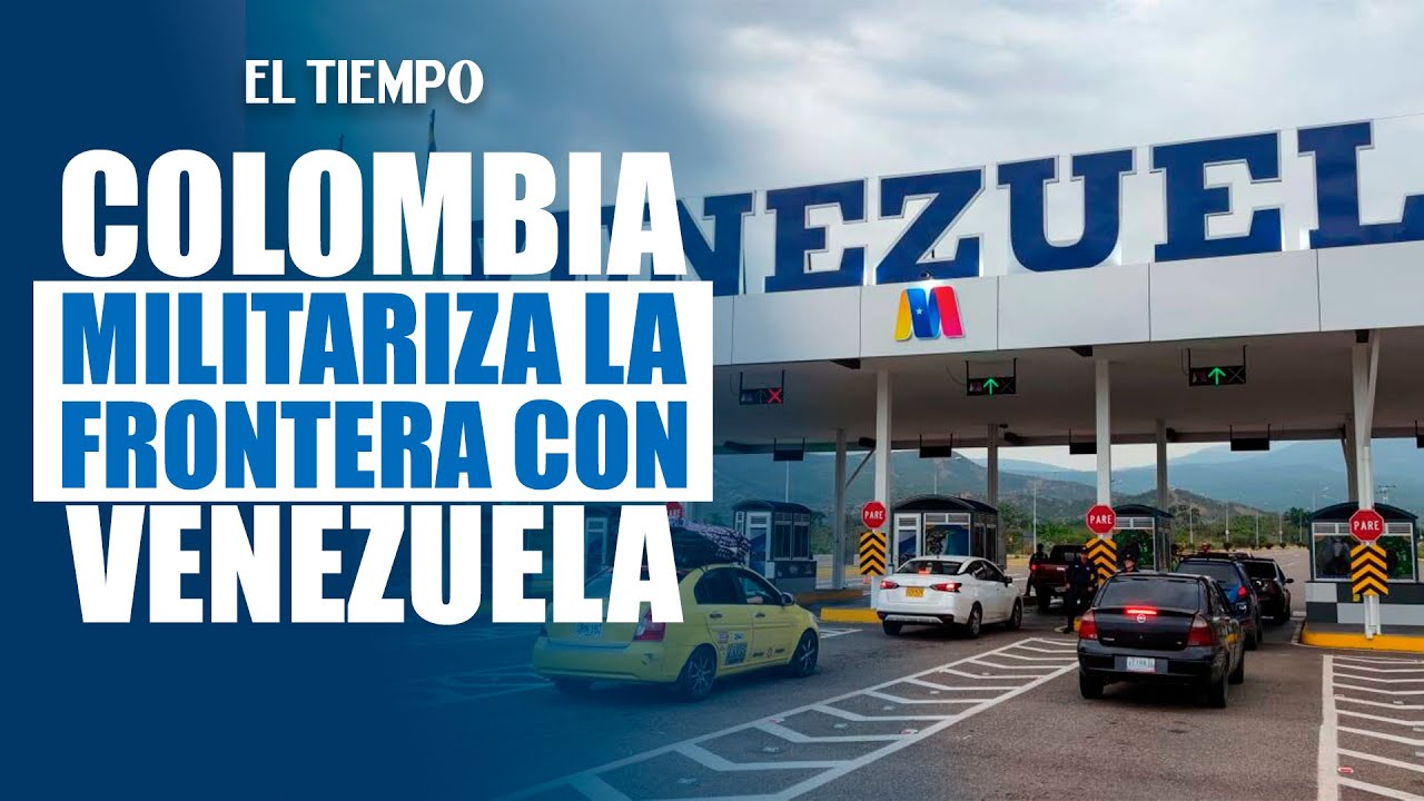 Colombia activó el 'Plan Frontera' tras Consejo de Seguridad | EL TIEMPO