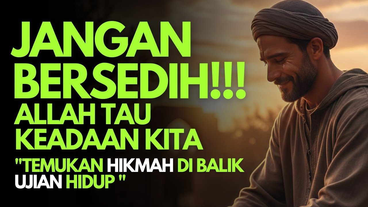 Jangan Bersedih!!!Allah Tau Keadaan Kita: Temukan Hikmah Di Balik Ujian Hidup 