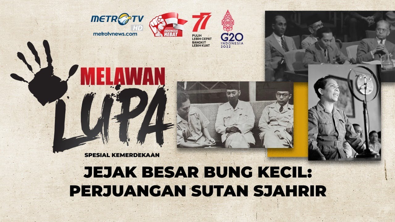 Melawan Lupa - Jejak Besar Bung Kecil : Perjuangan Sutan Sjahrir