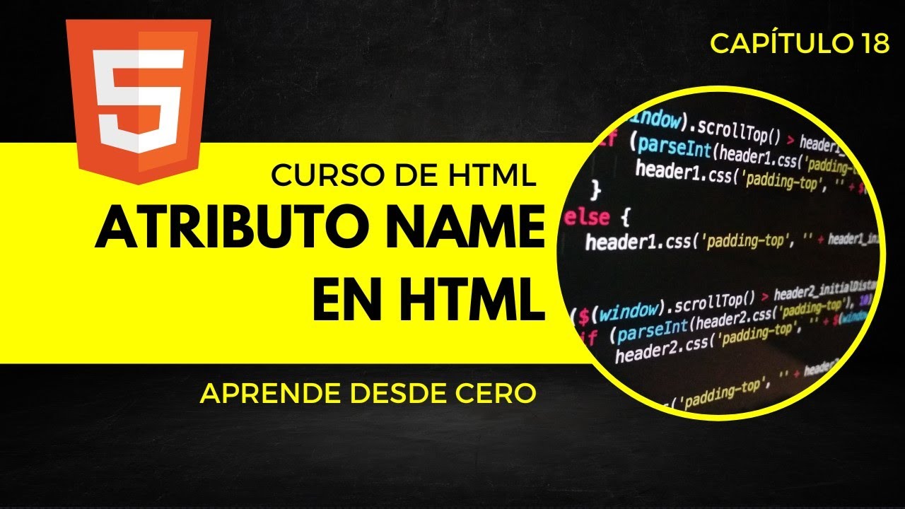 Curso de HTML 2023:  &iquest;C&oacute;mo Usar el Atributo 'name' en Formularios HTML para Principiantes? | E18