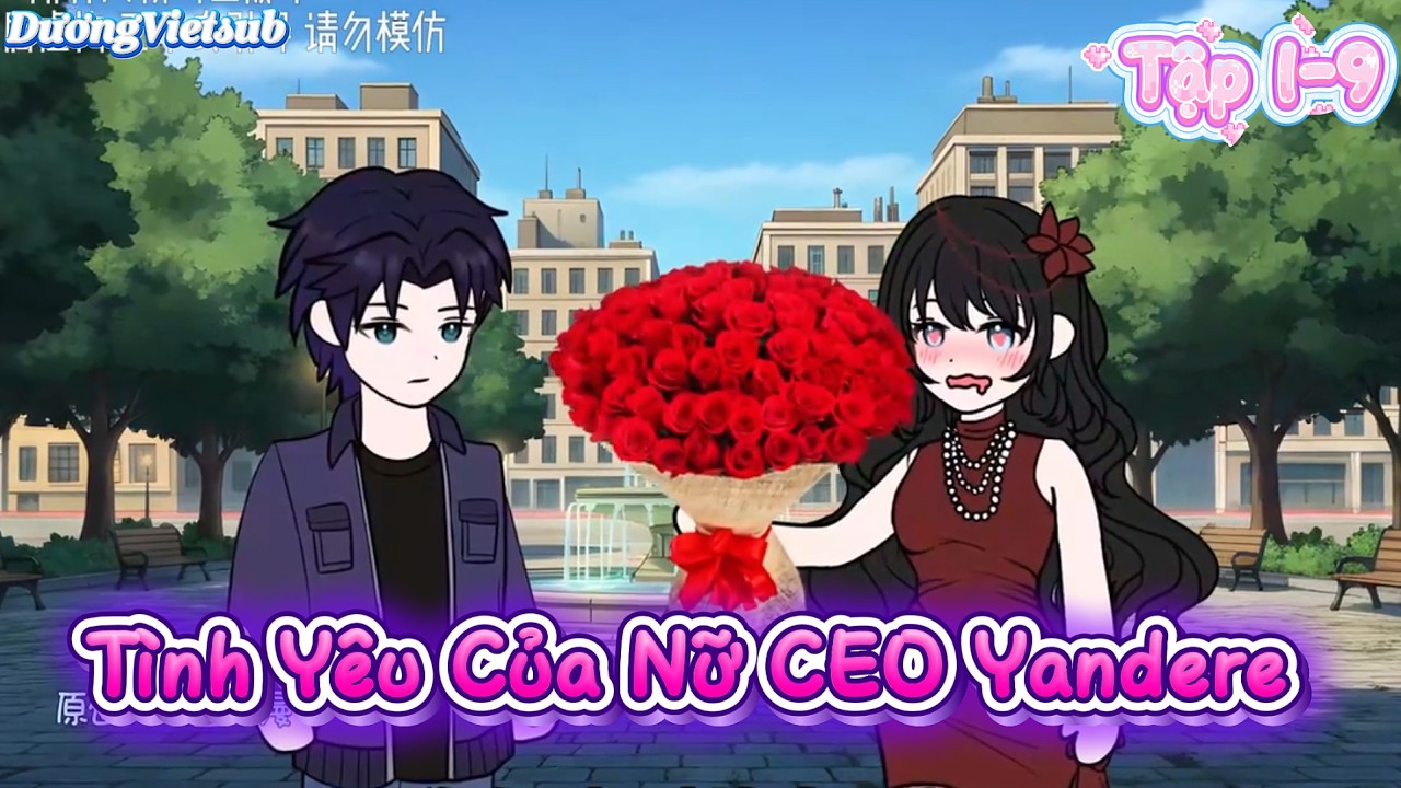 Tình Yêu Điên Loạn Nhưng Ấm Áp Của Nữ CEO Yandere 1-9 | Dương Vietsub