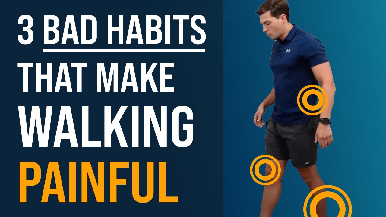 3 Bad Habits that Make Walking Painful!