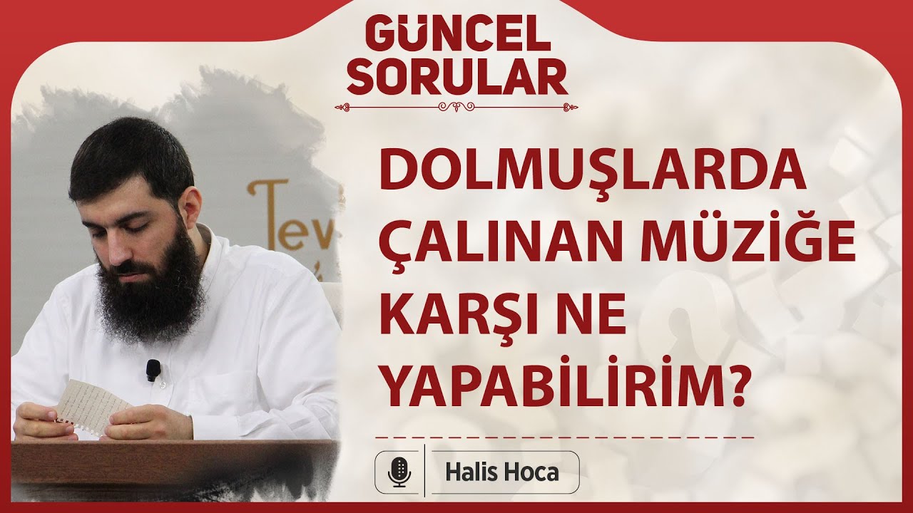 Dolmuşlarda çalınan müziğe karşı ne yapabilirim? Halis Bayancuk Hoca