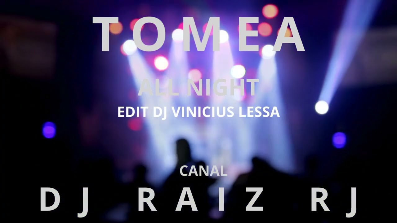 TOMEA - All Night ( EDIT DJ VINICIUS LESSA)