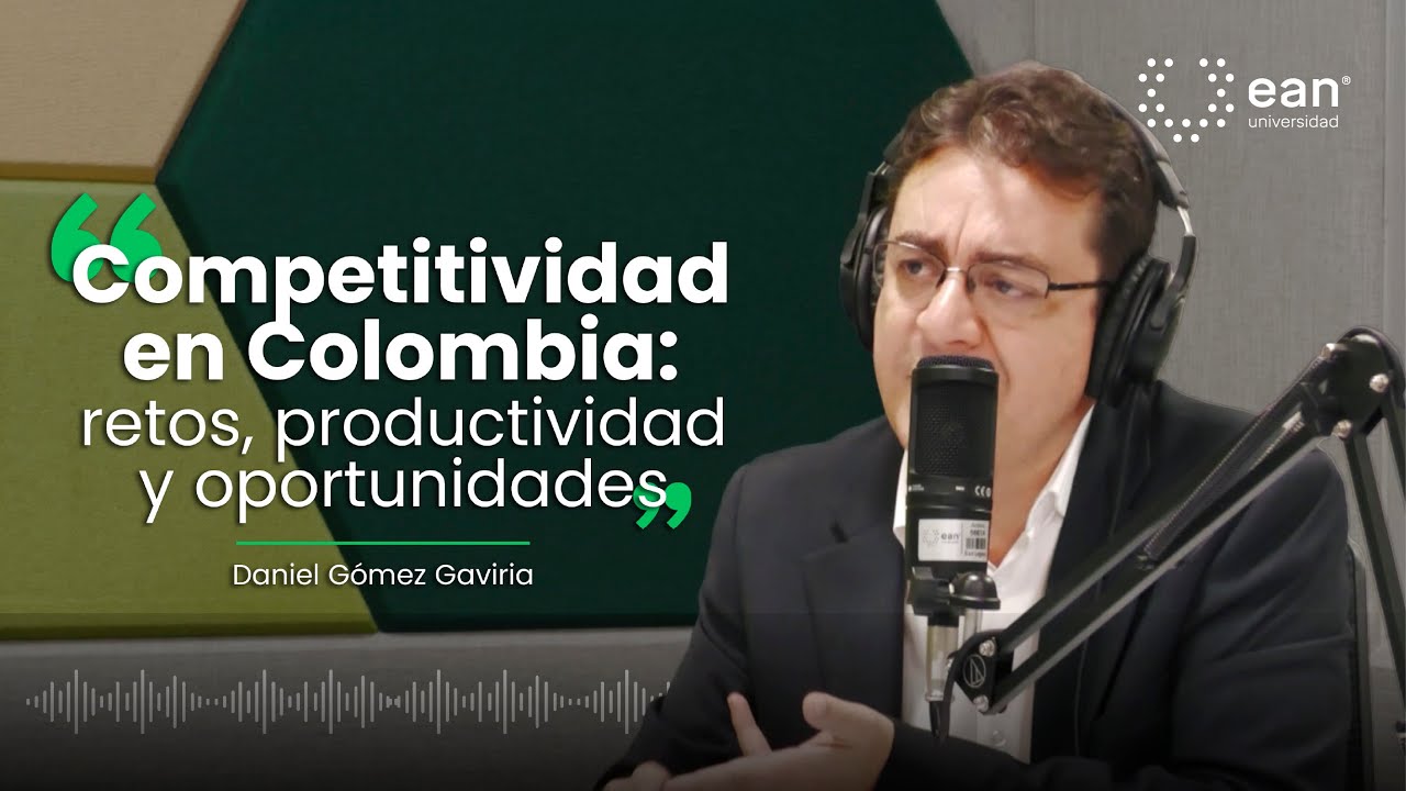 Competitividad en Colombia: retos, productividad y oportunidades | Daniel Gómez Gaviria