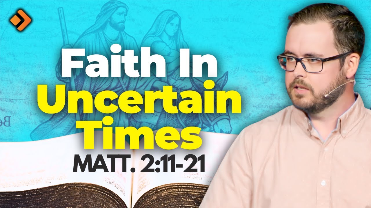 Finding Faith in Uncertainty - Matthew 2:11-21: Pastor Josh Hale