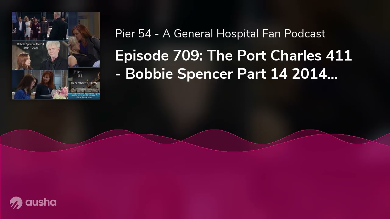 Episode 709: The Port Charles 411 - Bobbie Spencer Part 14 2014 - 2016