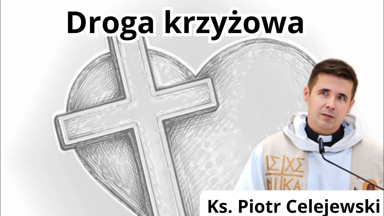Droga krzyżowa. Znak miłości. Ks. Piotr Celejewski 