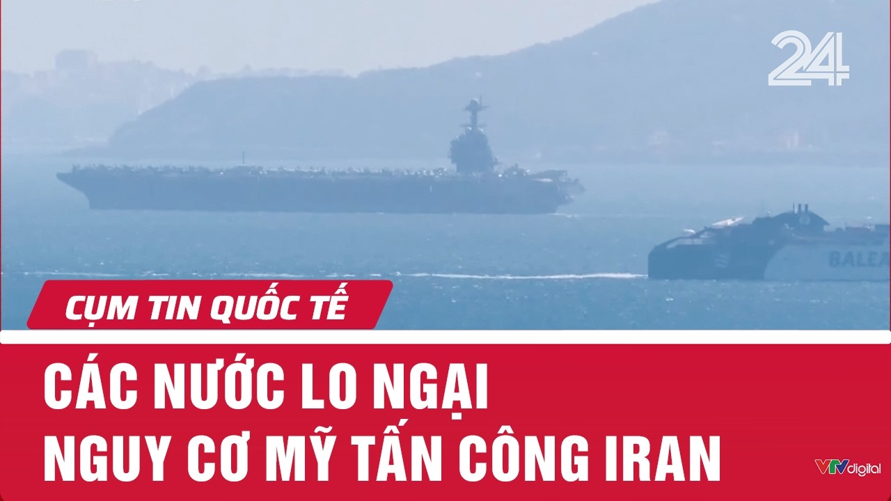 Các nước lo ngại nguy cơ Mỹ tấn công Iran | Cụm tin quốc tế | VTV24