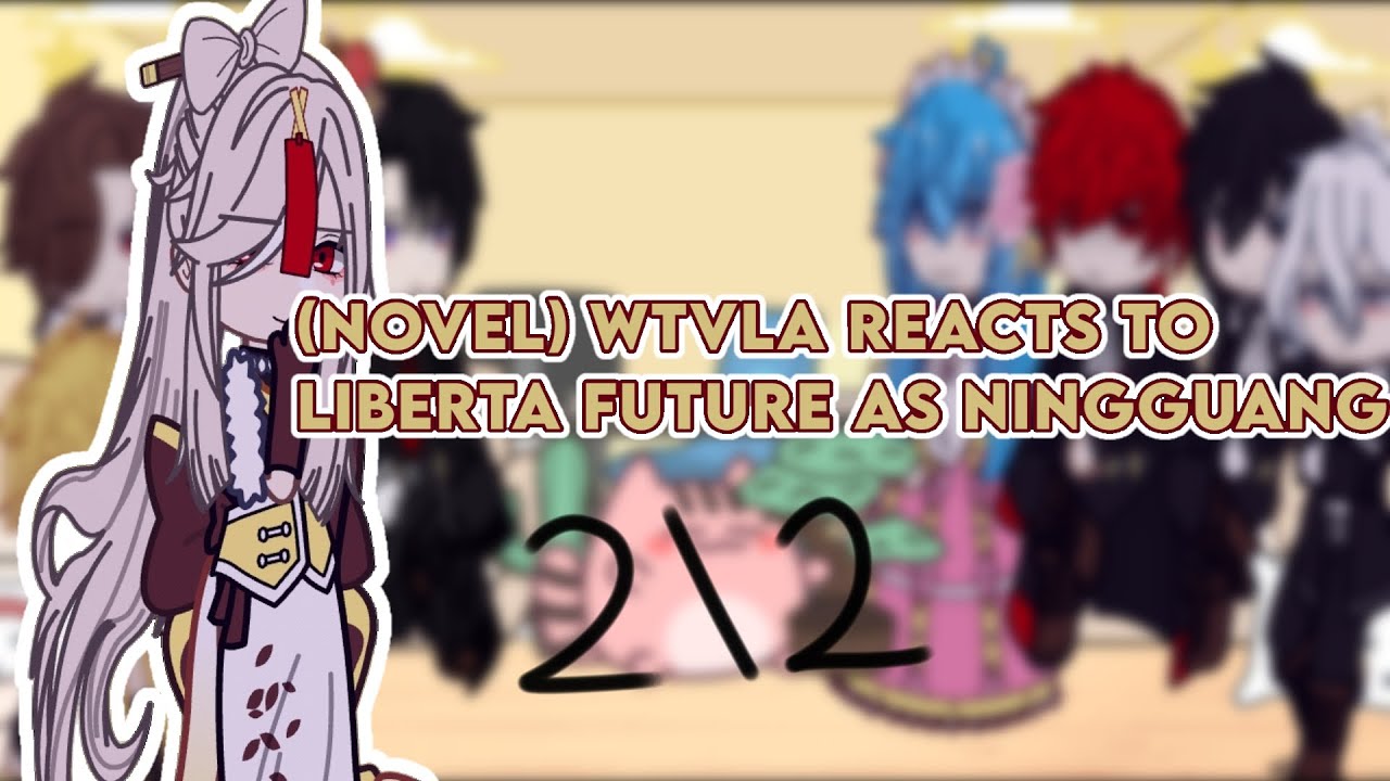 (NOVEL) WHEN THE VILLAINESS LOVES AGAIN REACTS TO LIBERTA AS NINGGUANG! (2/2)