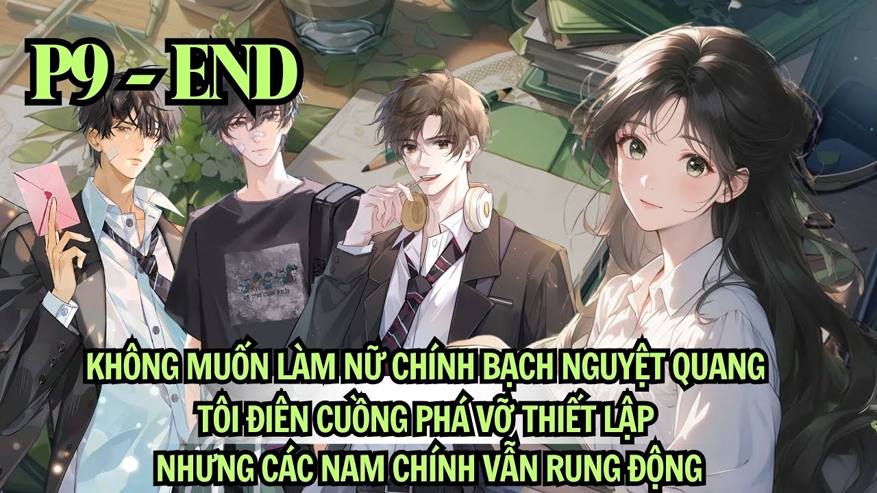 KHÔNG MUỐN LÀM NỮ CHÍNH BNQ. TÔI ĐIÊN CUỒNG PHÁ VỠ THIẾT LẬP NHƯNG CÁC NAM CHÍNH VẪN RUNG ĐỘNG| P9