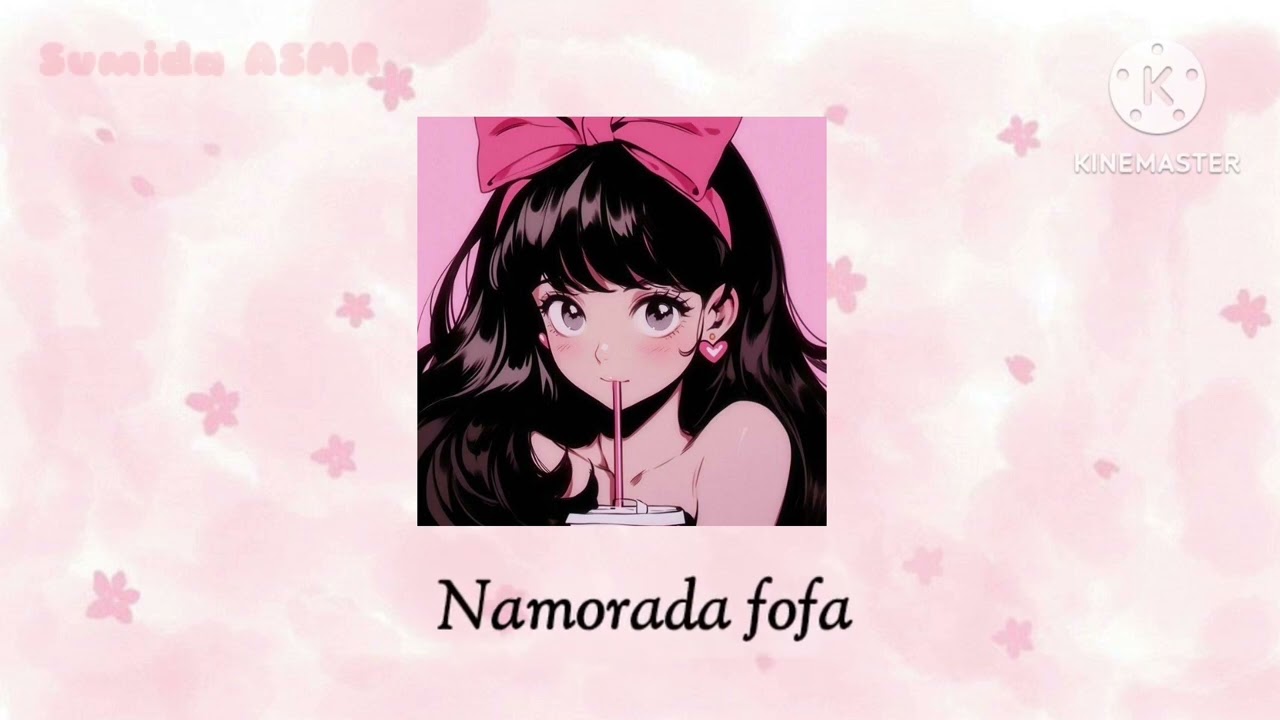 Asmr namorada| ela sendo fofa