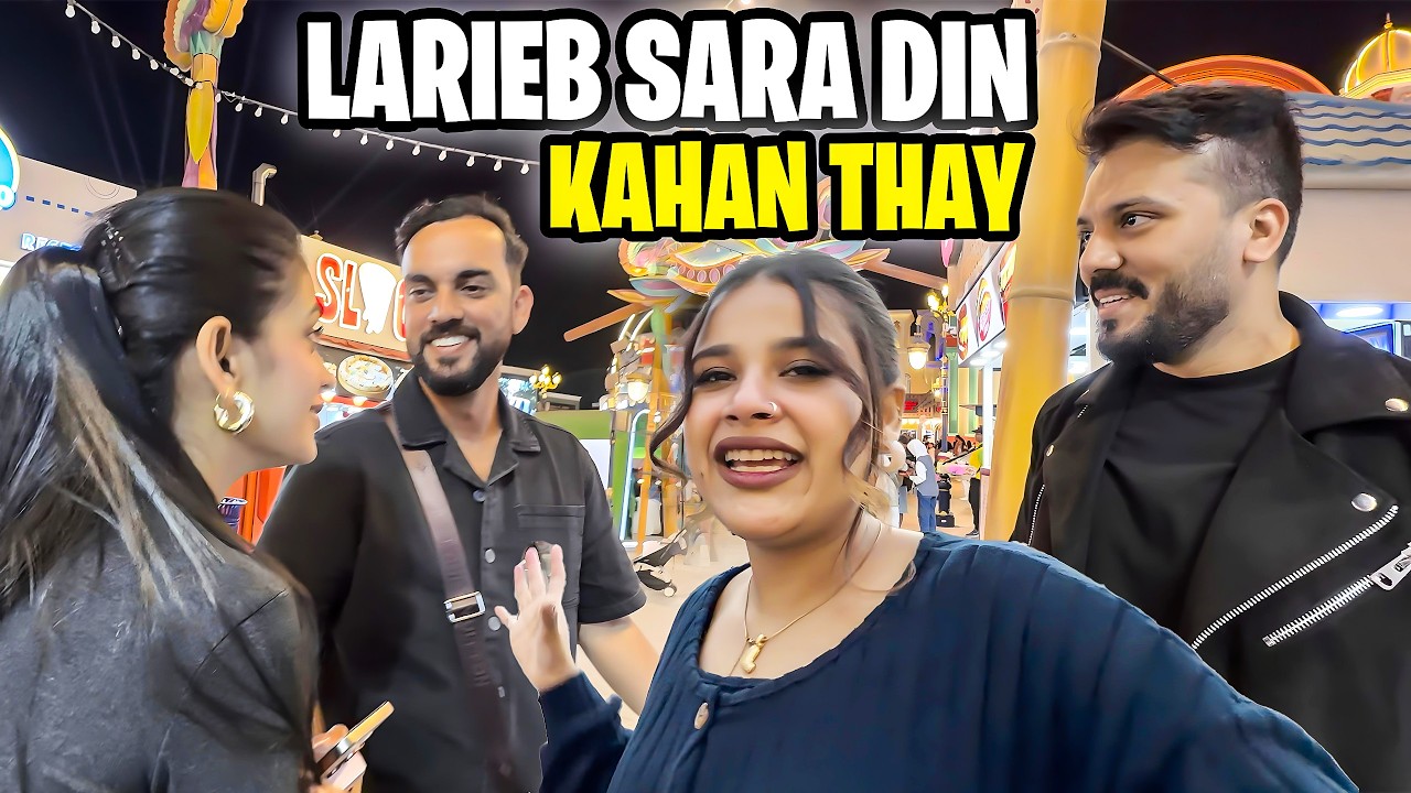 Larieb Sara Din Kahan Gibe Thy Dubai Mai 😩 Full Day Bohat Enjoy Kiya 😍