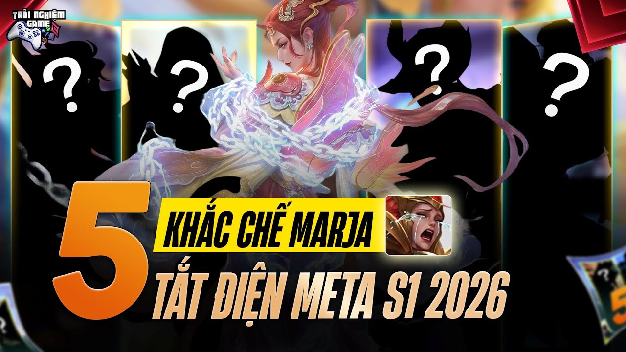 Sợ Marja Thả Diều? Đây Là Top 5 Tướng Khắc Chế Cứng Marja Mùa S1 2026.