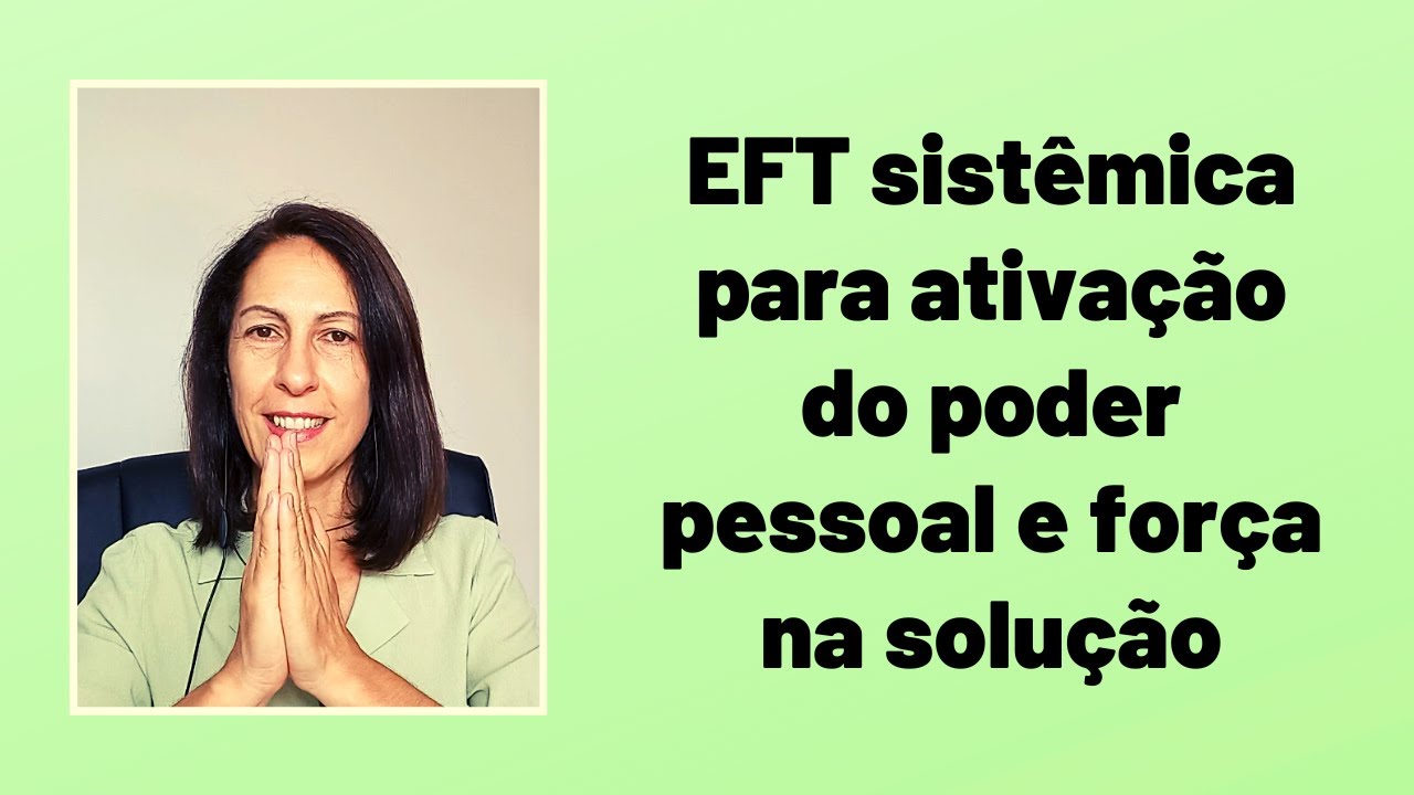 EFT Sistêmica para Ativação do Poder Pessoal e Força na Solução