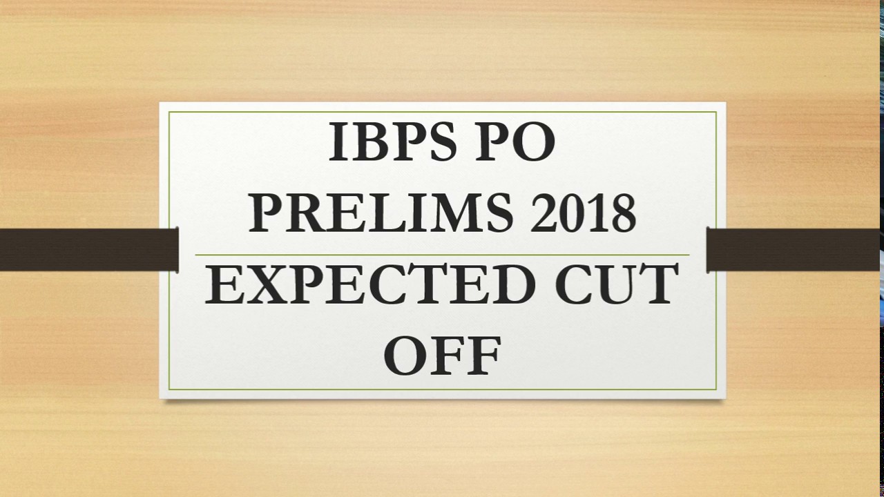 IBPS PO PRELIMS 2018 EXPECTED CUT OFF AND EXAM ANALYSIS!!!