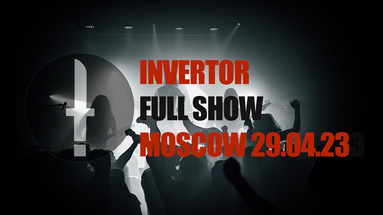 Invertor Full show // Москва  29.04.23