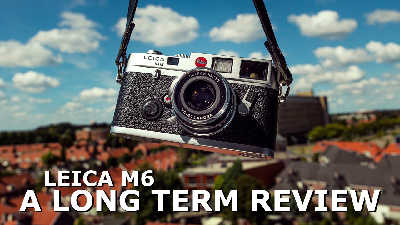 LEICA M6 // A long term REVIEW