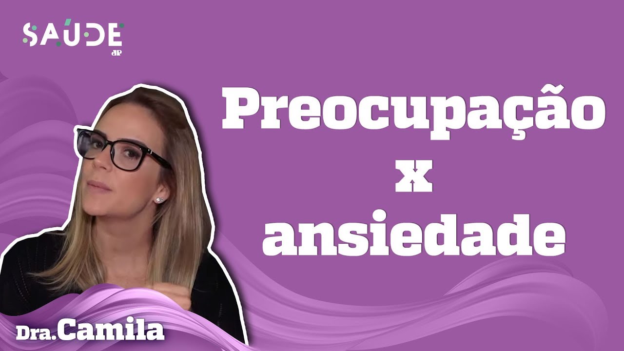 PREOCUPA&Ccedil;&Atilde;O e ANSIEDADE: voc&ecirc; sabe a diferen&ccedil;a? | Dra. Camila