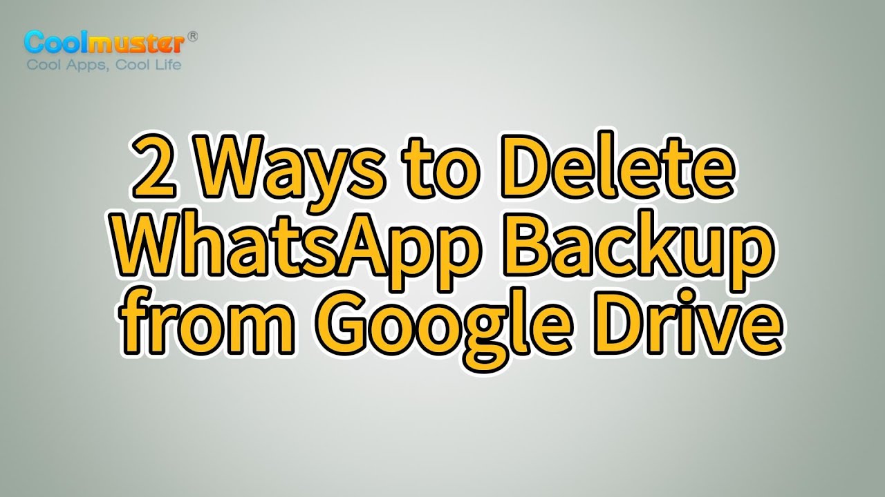 How to Delete WhatsApp Backup from Google Drive? [Solved]