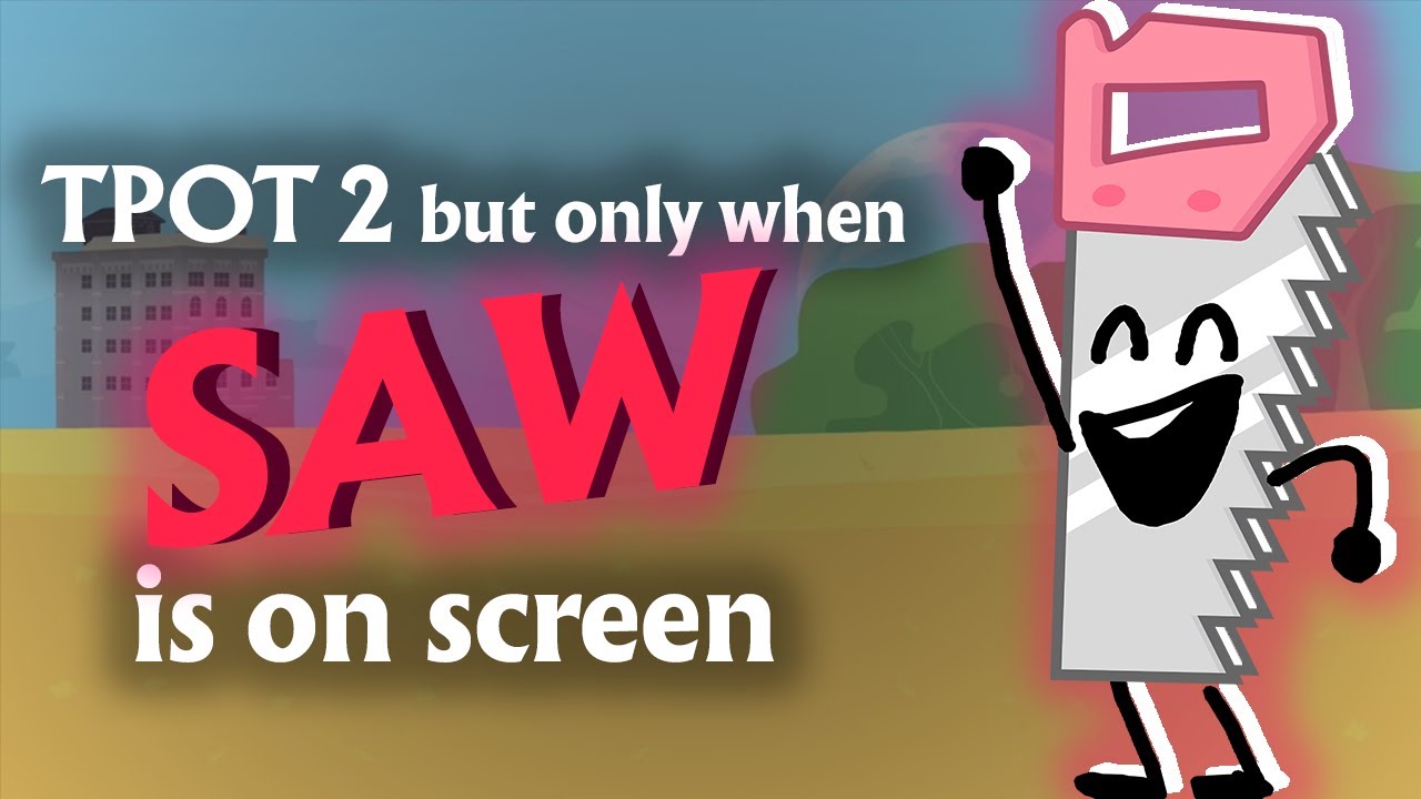 TPOT 2 But Only When Saw Is On Screen