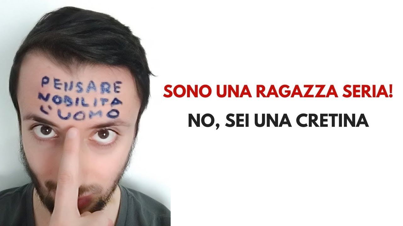 SONO UNA RAGAZZA SERIA! NO, sei una cretina!