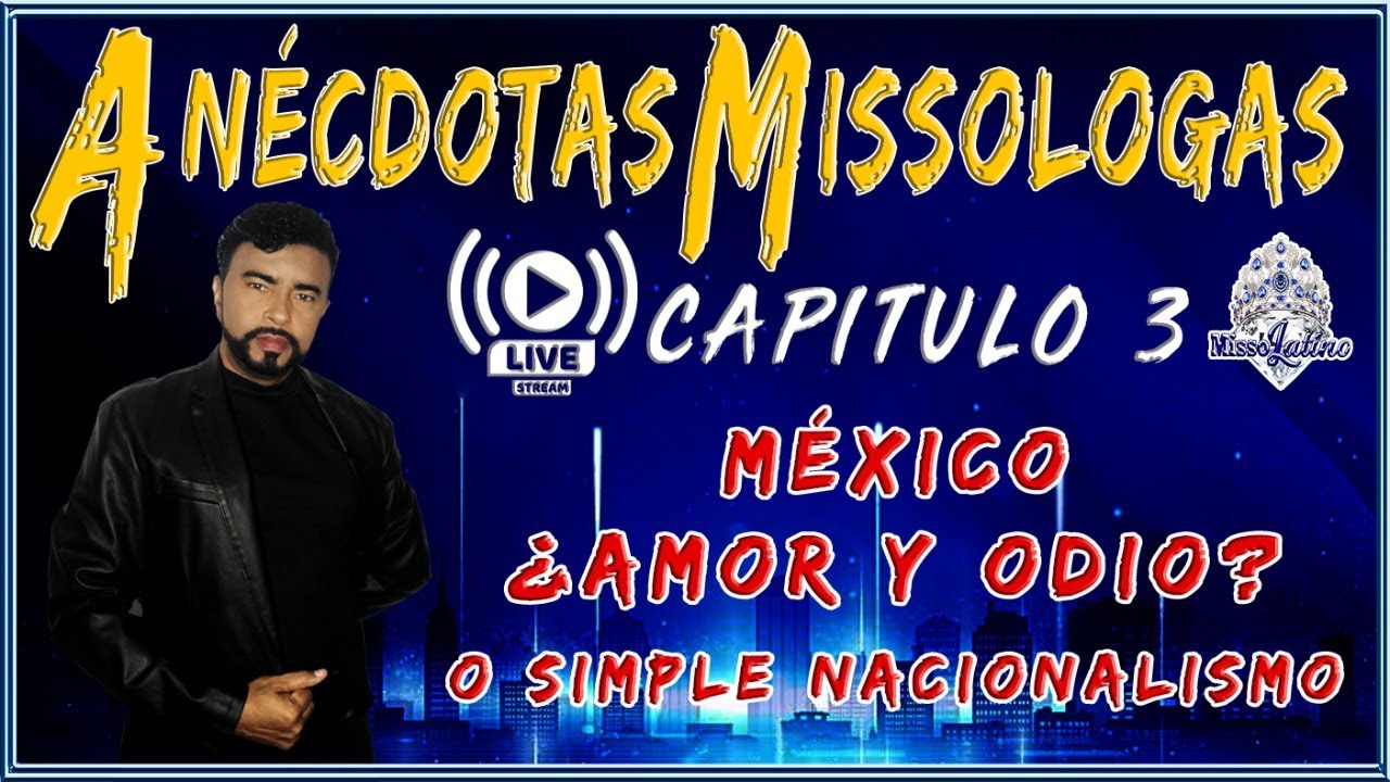 Anécdotas Missologas Cap 3 - México ¿Amor y Odio? o Simple Nacionalismo