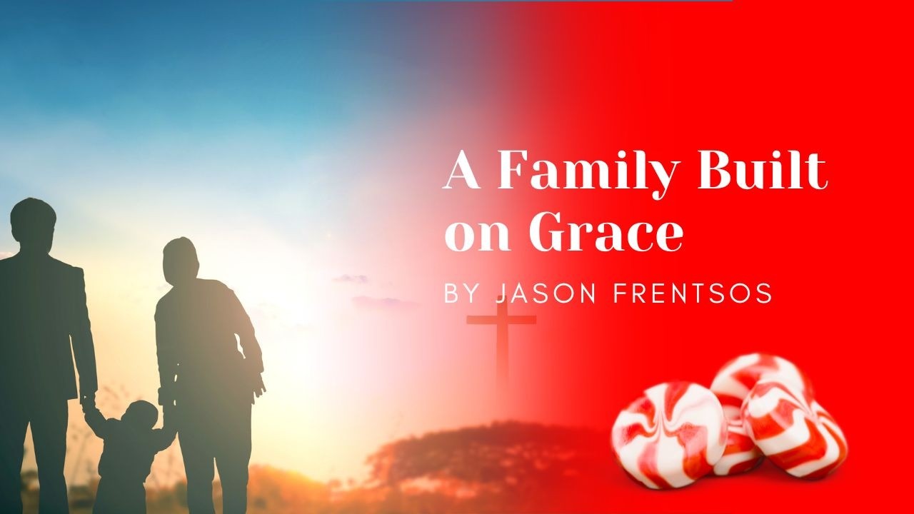 A Family Built on Grace by Jason Frentsos