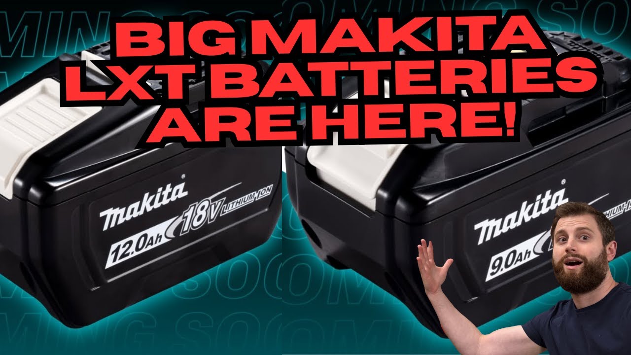 MAKITA LXT BIG NEWS! 9AH AND 12AH BATTERIES ARE FINALLY HERE!