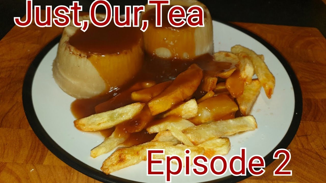 Just our Tea | Episode Two | Pudding Chips and Gravy