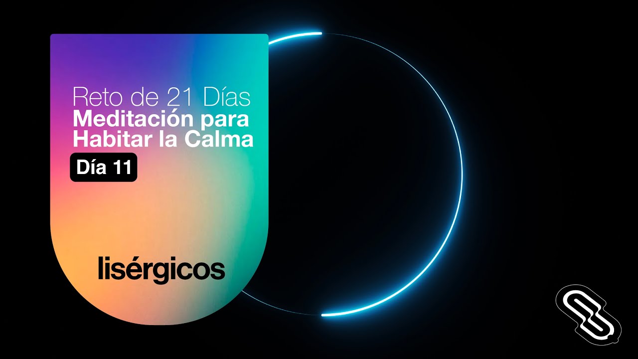 Reto de 21 Días de Meditación para Habitar la Calma @Lisergicos - Día 11